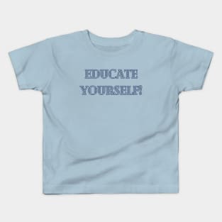 Educate Yourself Kids T-Shirt